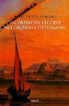 Visualizza i dettagli per Un patriota leccese nell'Albania ottomana Immagine di Un patriota leccese nell'Albania ottomana